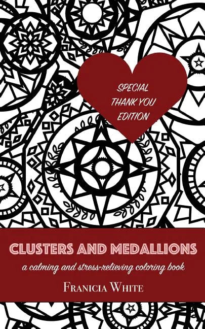 Clusters and Medallions: A Calming and Stress-Relieving Coloring Book (SPECIAL THANK YOU EDITION) - Paperback