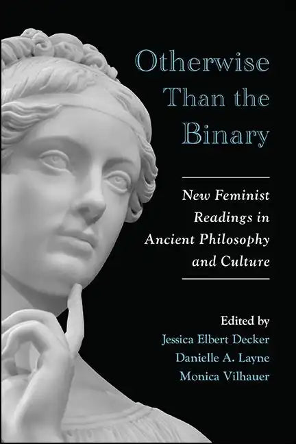 Otherwise Than the Binary: New Feminist Readings in Ancient Philosophy and Culture - Paperback