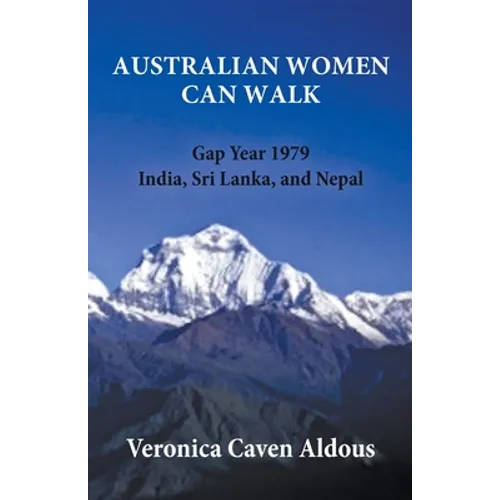Australian Women Can Walk: Gap Year 1979 India, Sri Lanka, and Nepal - Paperback
