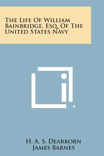 The Life of William Bainbridge, Esq. of the United States Navy - Paperback