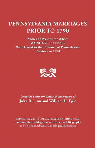 Pennsylvania Marriages Prior to 1790: Names of Persons for Whom Marriage Licenses Were Issued in the Province of Pennsylvania Prior to 1790 - Paperback
