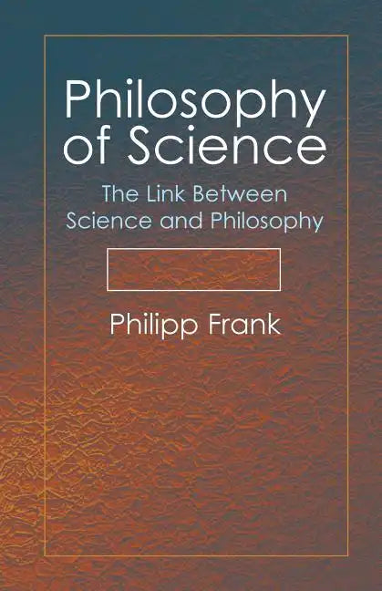 Philosophy of Science: The Link Between Science and Philosophy - Paperback