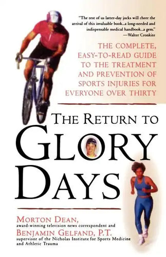 Return to Glory Days: The Complete Easy-To-Read Guide to the Treatment and Prevention of Sports Injuries for Everyone Over Thirty - Paperback
