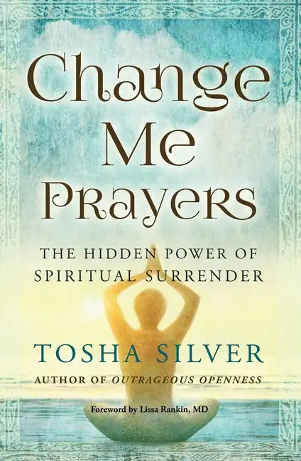 Change Me Prayers: The Hidden Power of Spiritual Surrender - Paperback