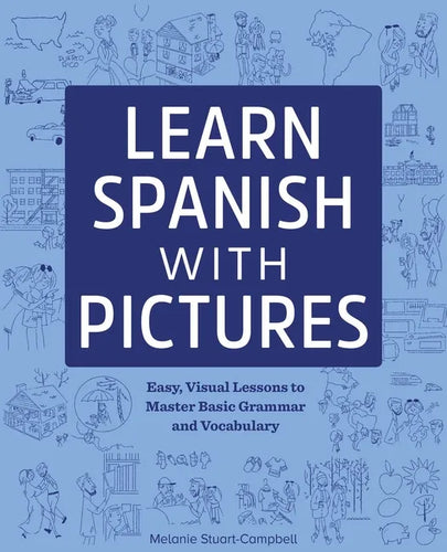 Learn Spanish with Pictures: Easy, Visual Lessons to Master Basic Grammar and Vocabulary - Paperback