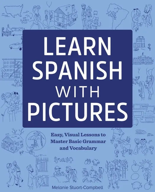 Learn Spanish with Pictures: Easy, Visual Lessons to Master Basic Grammar and Vocabulary - Paperback