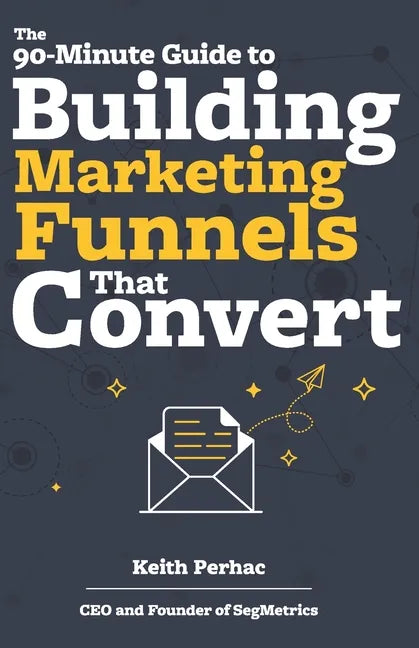 The 90-Minute Guide to Building Marketing Funnels That Convert - Paperback