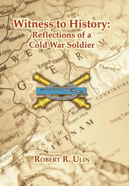 Witness to History: Reflections of a Cold War Soldier - Hardcover
