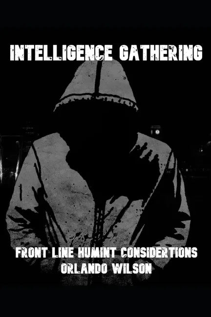 Intelligence Gathering: Front Line HUMINT Considerations - Paperback
