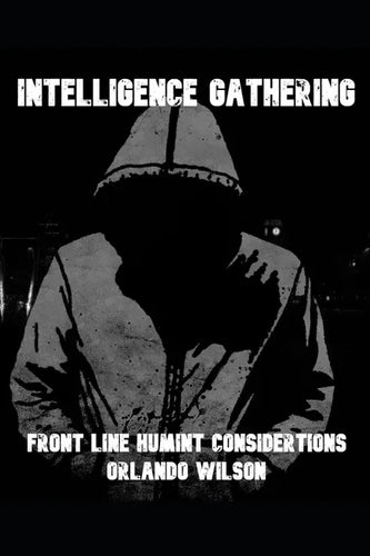 Intelligence Gathering: Front Line HUMINT Considerations - Paperback