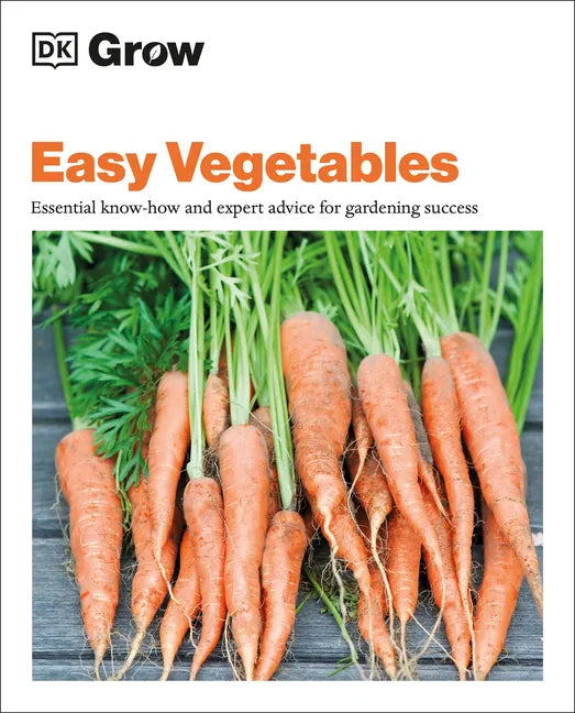Grow Easy Vegetables: Essential Know-How and Expert Advice for Gardening Success - Paperback