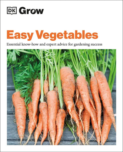 Grow Easy Vegetables: Essential Know-How and Expert Advice for Gardening Success - Paperback