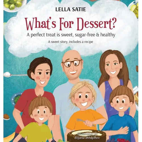 What's For Dessert?: A perfect treat is sweet, sugar-free & healthy - Hardcover