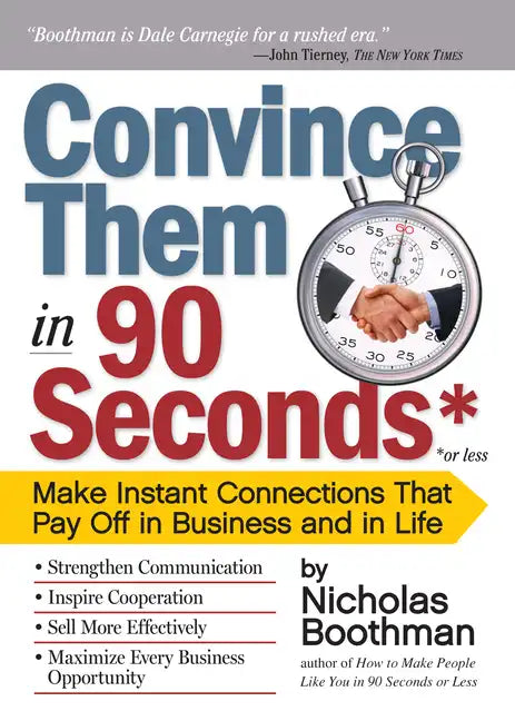 Convince Them in 90 Seconds or Less: Make Instant Connections That Pay Off in Business and in Life - Paperback
