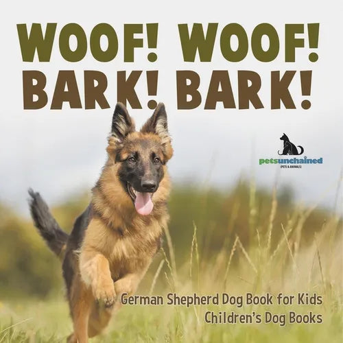 Woof! Woof! Bark! Bark! German Shepherd Dog Book for Kids Children's Dog Books - Paperback