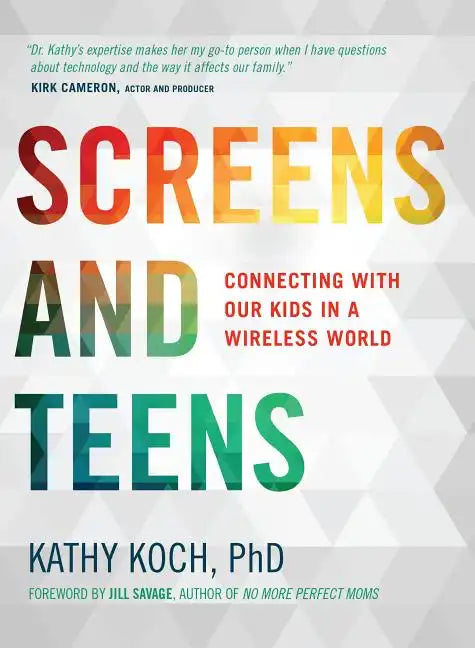 Screens and Teens: Connecting with Our Kids in a Wireless World - Paperback