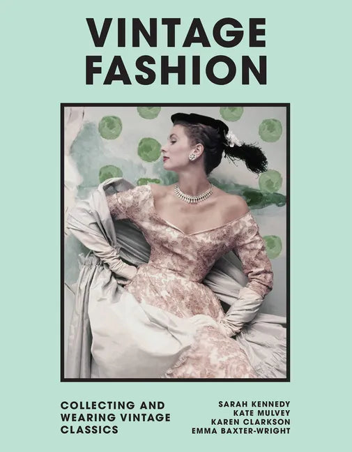 Vintage Fashion: Collecting and Wearing Designer Classics - Hardcover