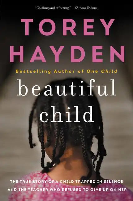 Beautiful Child: The True Story of a Child Trapped in Silence and the Teacher Who Refused to Give Up on Her - Paperback