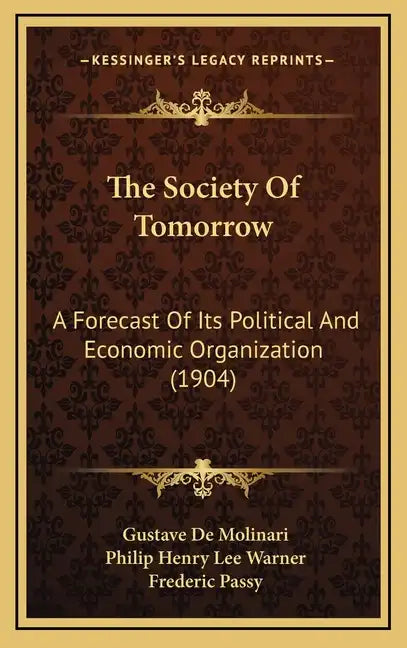 The Society Of Tomorrow: A Forecast Of Its Political And Economic Organization (1904) - Hardcover