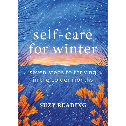 Self-Care for Winter: Seven Steps to Thriving in the Colder Months - Hardcover