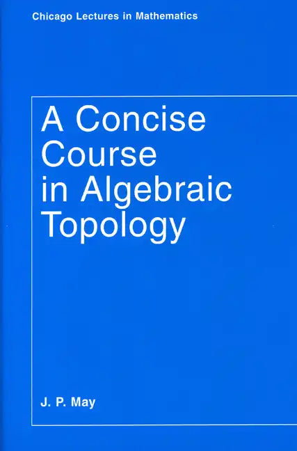 A Concise Course in Algebraic Topology - Paperback