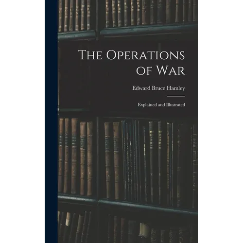The Operations of War: Explained and Illustrated - Hardcover
