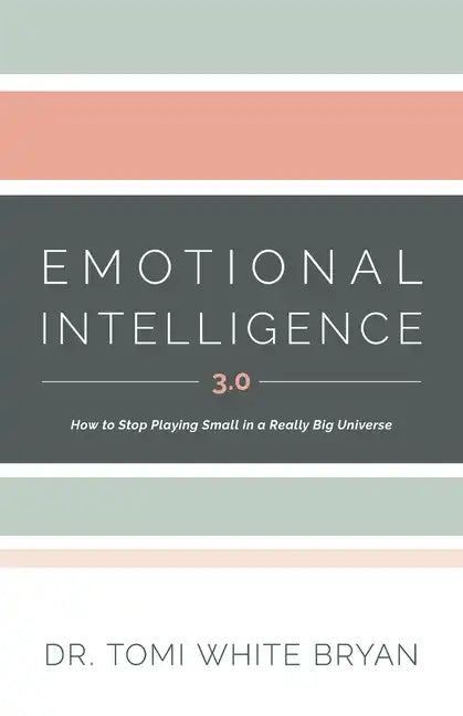 Emotional Intelligence 3.0: How to Stop Playing Small in a Really Big Universe - Paperback