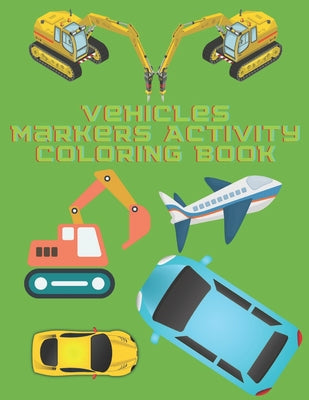 Vehicles Markers Activity Coloring Book: Dot Dot Markers Activity Coloring Book For Kids - Paperback