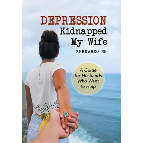 Depression Kidnapped My Wife: A Guide for Husbands Who Want to Help - Hardcover