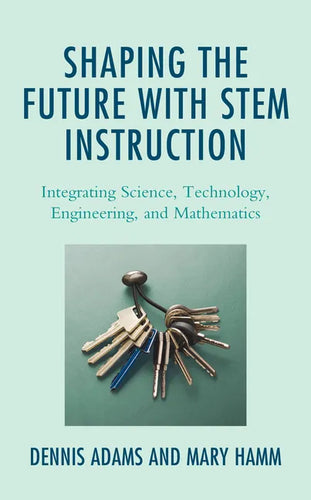 Shaping the Future with STEM Instruction: Integrating Science, Technology, Engineering, Mathematics - Paperback