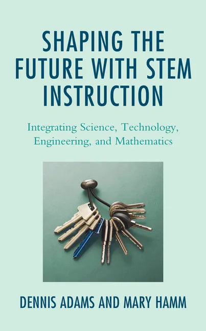 Shaping the Future with STEM Instruction: Integrating Science, Technology, Engineering, Mathematics - Paperback