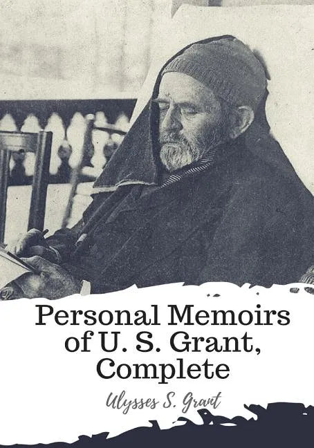 Personal Memoirs of U. S. Grant, Complete - Paperback