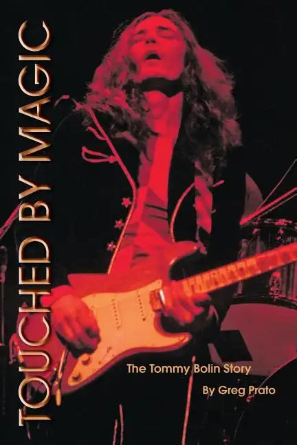 Touched by Magic: The Tommy Bolin Story - Paperback