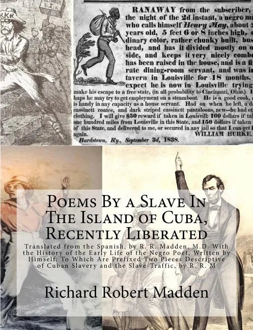 Poems By a Slave In The Island of Cuba, Recently Liberated: Translated from the Spanish, by R. R. Madden, M.D. With the History of the Early Life of t - Paperback