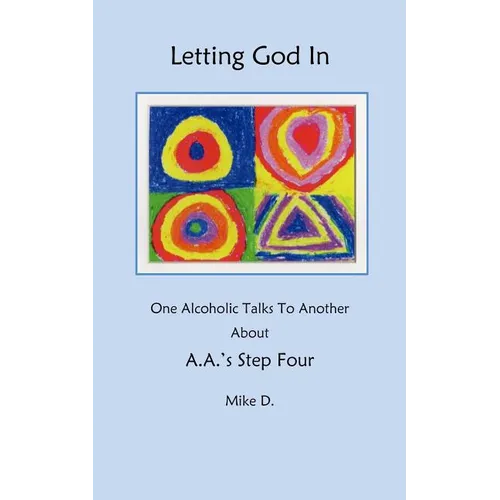 Letting God In: One Alcoholic Talks To Another About A.A.'s Step Four - Paperback