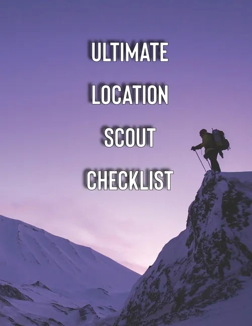 Ultimate Location Scout Checklist: Check everything you need for a professional film location scouting - Paperback