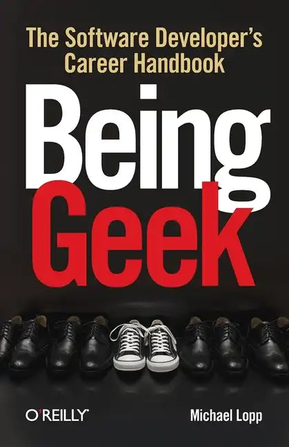Being Geek: The Software Developer's Career Handbook - Paperback