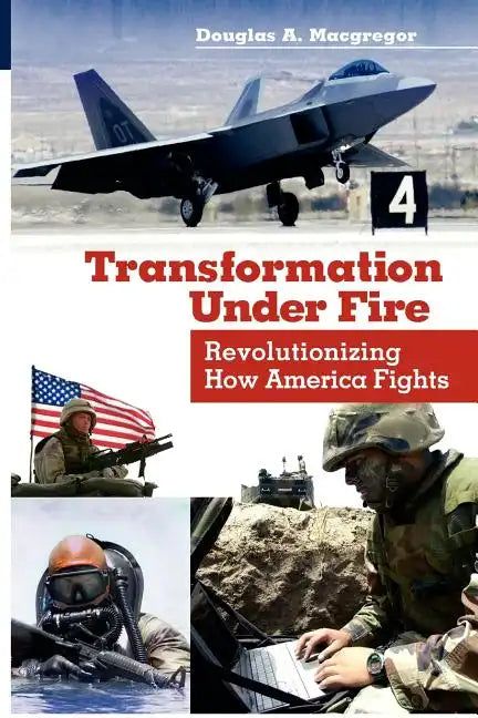 Transformation Under Fire: Revolutionizing How America Fights - Paperback