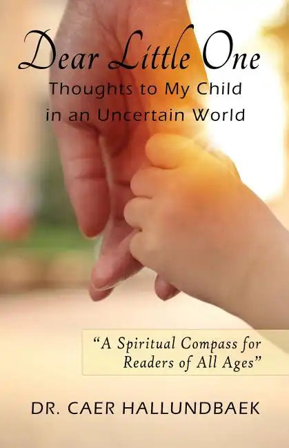 Dear Little One: Thoughts to My Child in an Uncertain World - Paperback