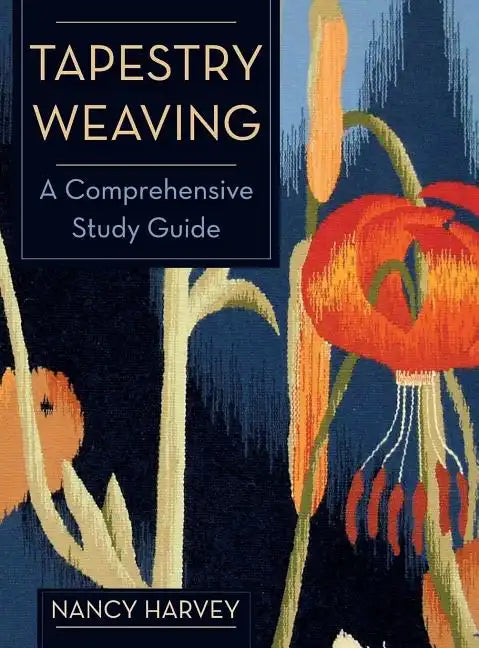 Tapestry Weaving: A Comprehensive Study Guide - Hardcover