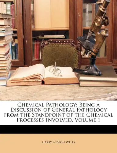 Chemical Pathology; Being a Discussion of General Pathology from the Standpoint of the Chemical Processes Involved, Volume 1 - Paperback