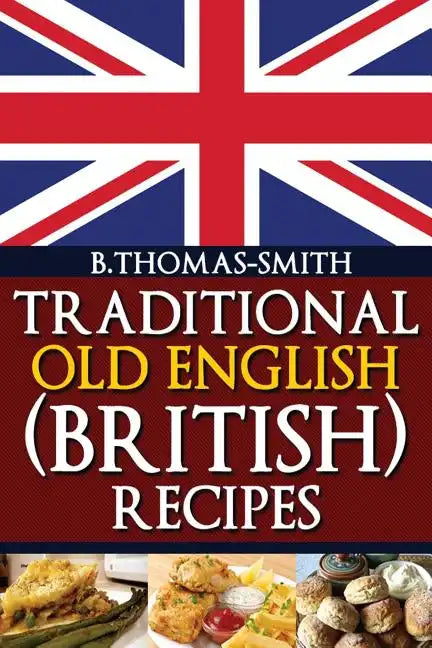 Traditional Old English (British) Recipes - Paperback
