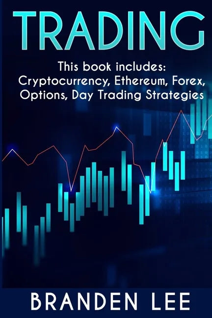 Trading - This book includes: Cryptocurrency, Ethereum, Forex, Options, Day Tradng Strategies - Paperback