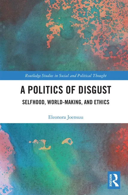 A Politics of Disgust: Selfhood, World-Making, and Ethics - Paperback
