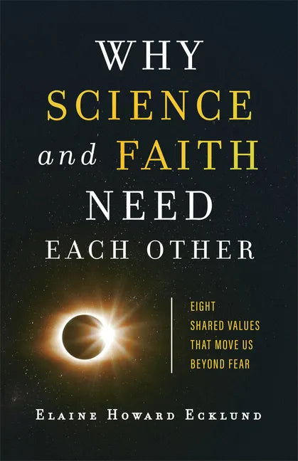 Why Science and Faith Need Each Other: Eight Shared Values That Move Us Beyond Fear - Paperback