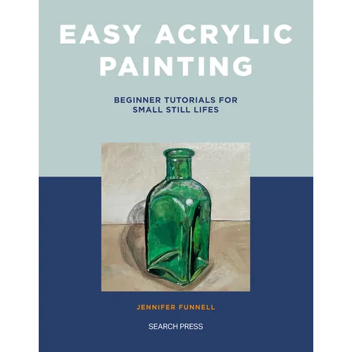 Easy Acrylic Painting: Beginner Tutorials for Small Still Lifes - Paperback