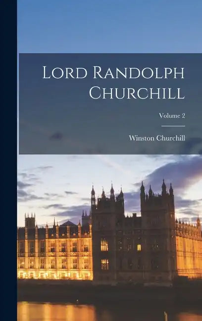 Lord Randolph Churchill; Volume 2 - Hardcover