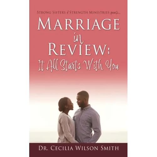 Marriage in Review: It All Starts With You: Strong Sisters of Strength Ministries presents.... - Paperback