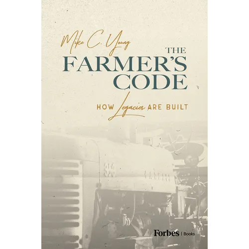 The Farmer's Code: How Legacies Are Built - Hardcover