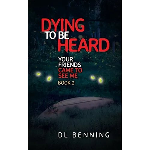 Dying to Be Heard: Your Friends Came to See Me Book 2 - Paperback